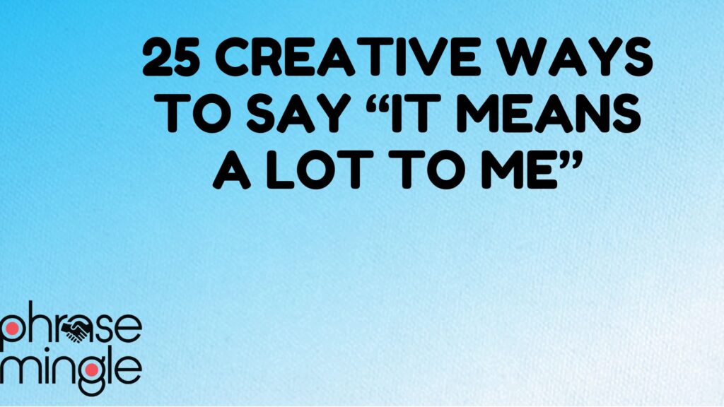 25 creative Ways to Say “It Means a Lot to Me” (1)