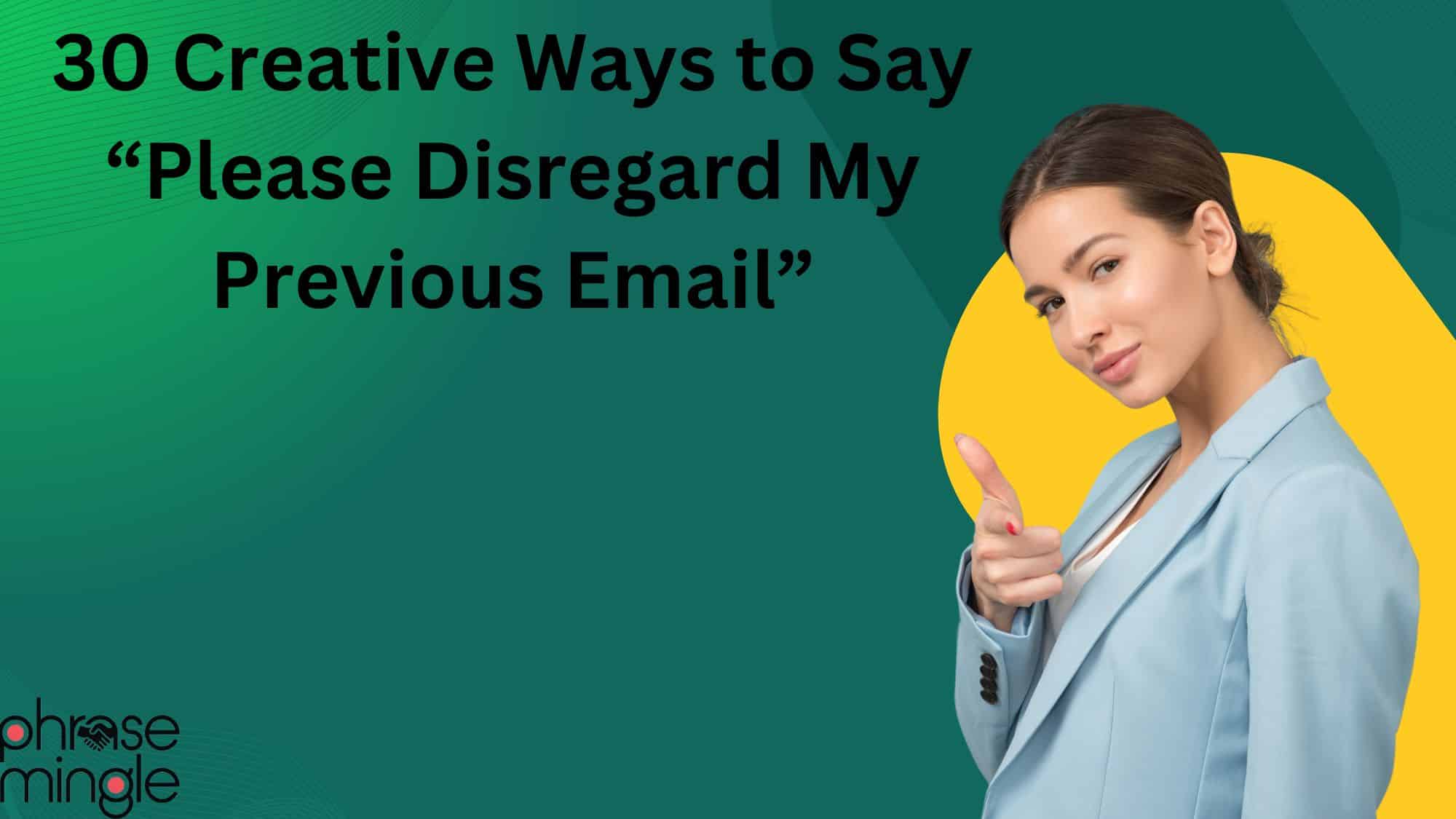 30 Creative Ways to Say “Please Disregard My Previous Email”