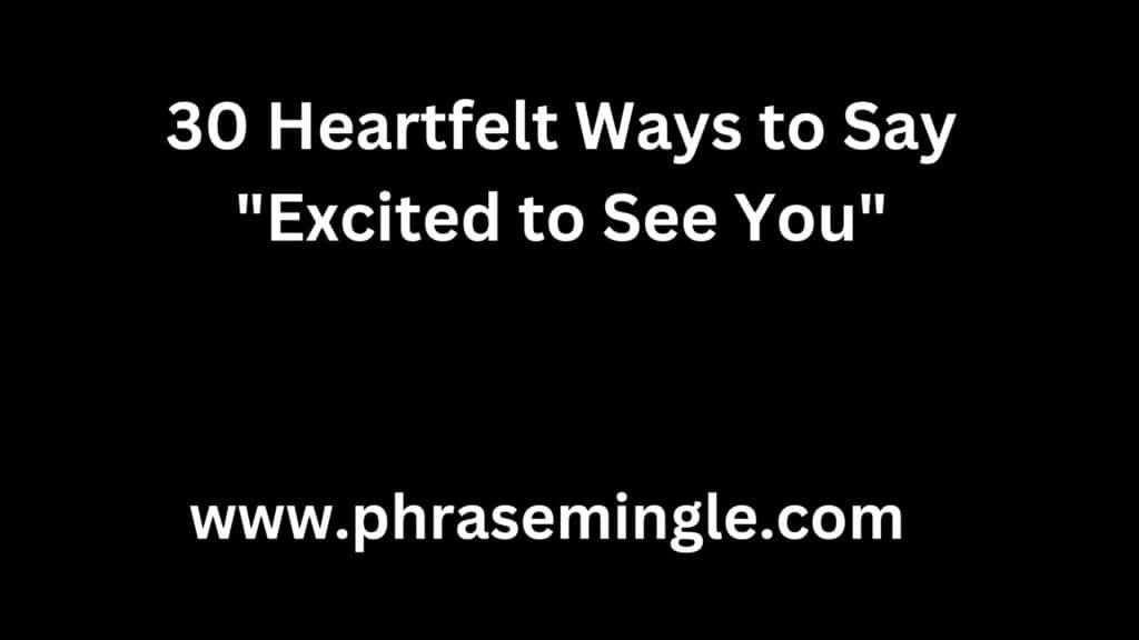 30 Heartfelt Ways to Say Excited to See You