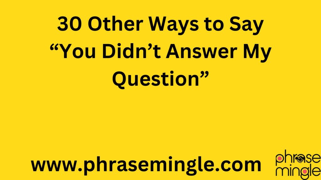 30 Other Ways to Say “You Didn’t Answer My Question”