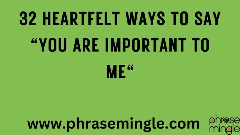 32 Heartfelt Ways to Say You Are Important to Me